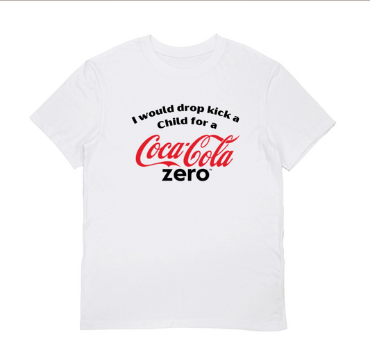 I WOULD DROPKICK A KID FOR A COKE ZERO T-shirt