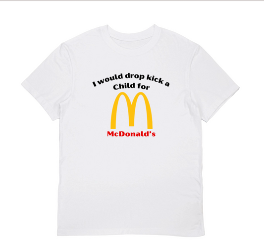 I WOULD DROPKICK A CHILD FOR MCDONALD’S