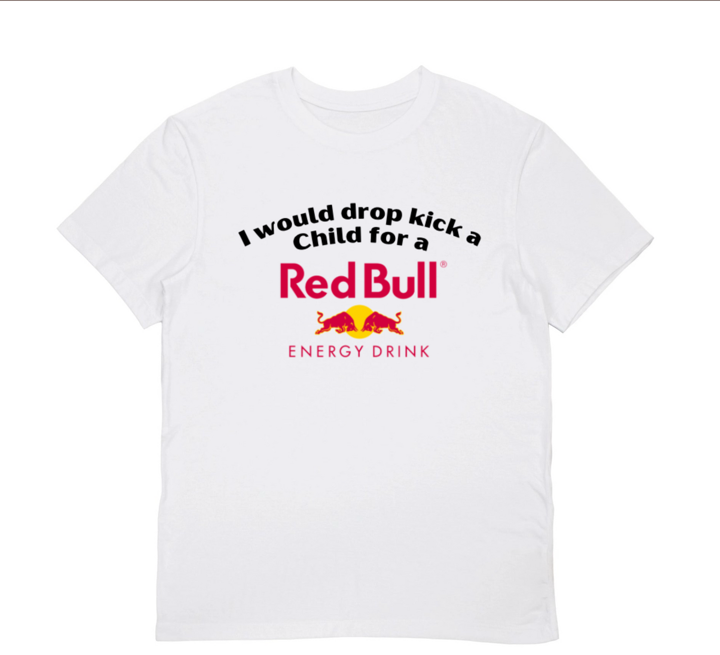 I WOULD DROPKICK A CHILD FOR A RED BULL T-shirt