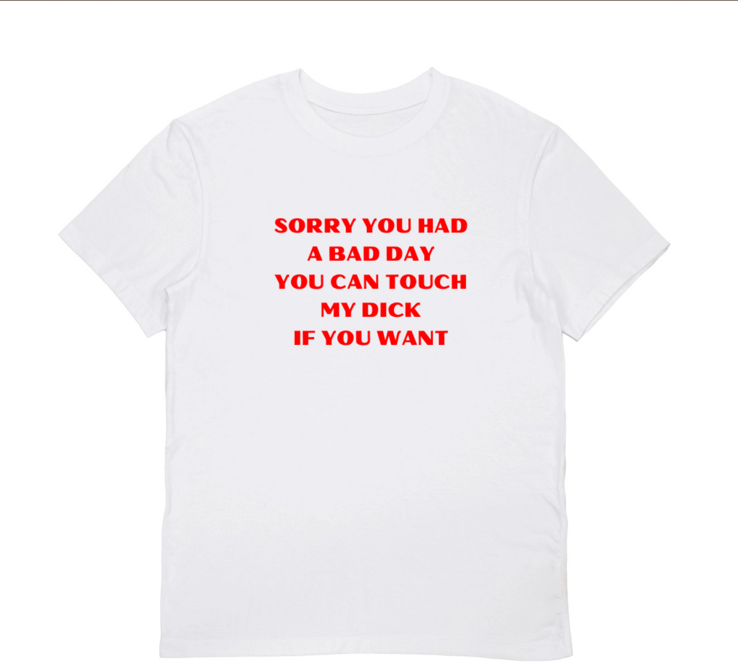 SORRY YOU HAD A BAD DAY T-shirt