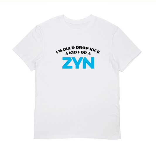 I Would Drop Kick A Kid For A ZYN T-Shirt