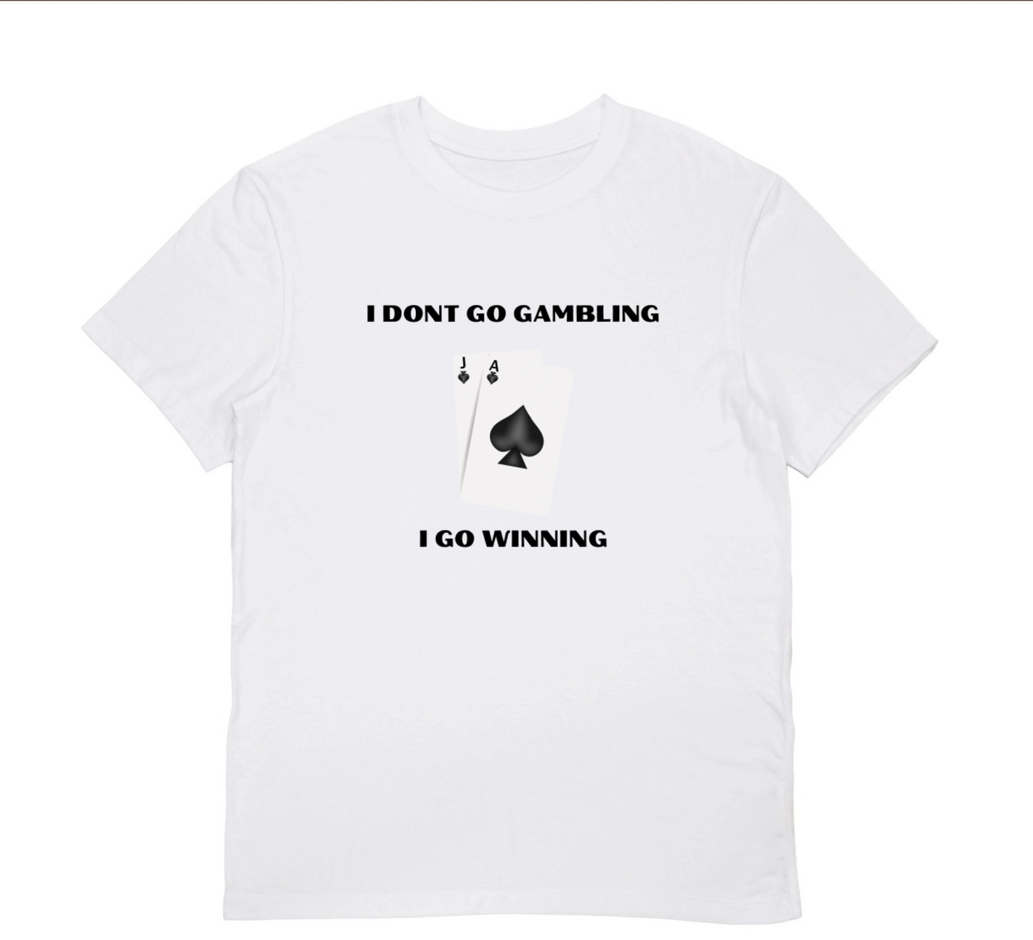 I DONT GO GAMBLING I GO WINNING T-Shirt