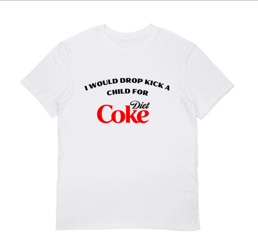 I WOULD DROPKICK A KID FOR A DIET COKE T-Shirt